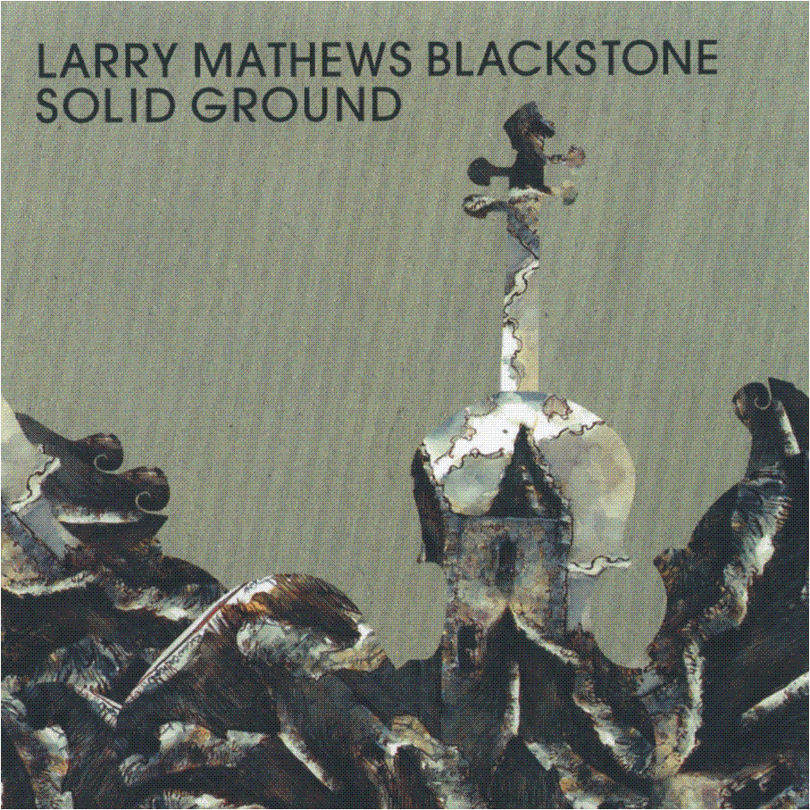 Larry Mathews Blackstone : Solid Ground